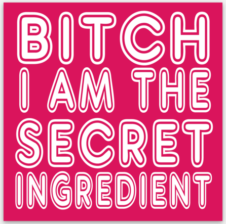 Bitch I Am The Secret Ingredient Vinyl Sticker