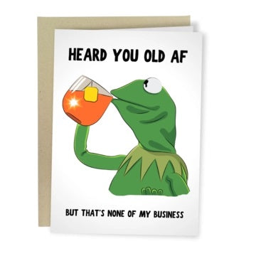 Card Kermit Heard You Old AF