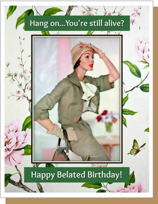 Card You're Still Alive? Belated Birthday