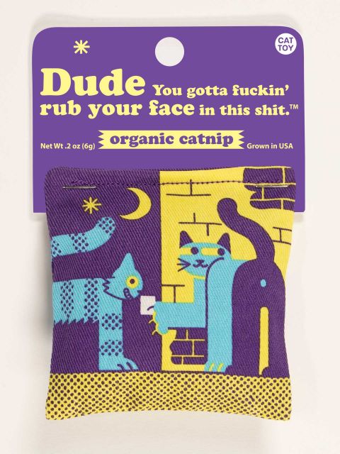 Dude Rub Your Face In This Shit Catnip Toy