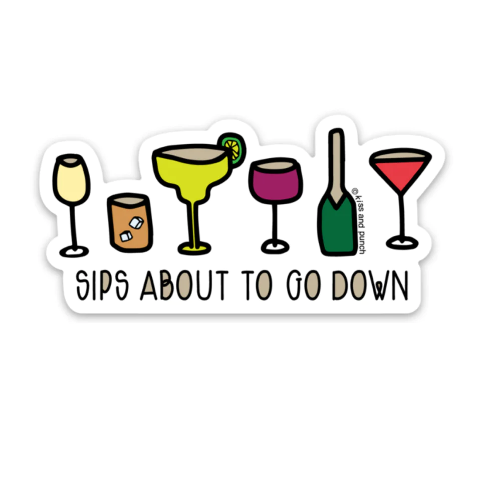 Sips About To Go Down Sticker