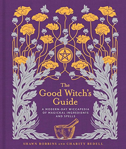 Good Witch's Guide A Modern Day Wiccapedia Of Magickal Ingredients And Spells Book